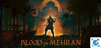 Annunciato un nuovo action per PC e console: Blood of Mehran