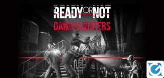 Ready or Not: Dark Waters è disponibile