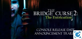 Svelata la data d'uscita di The Bridge Curse 2: The Extrication su console